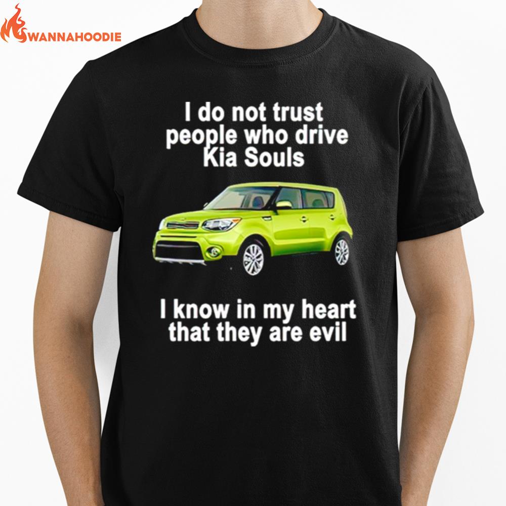 I Do Not Trust People Who Drive Kia Souls Unisex T-Shirt for Men Women