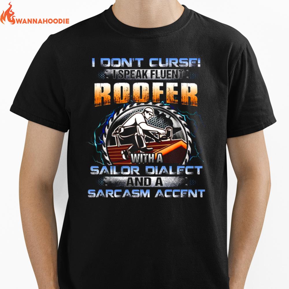 I Dont Curse I Speak Fluent Roofer With A Sailor Dialect Unisex T-Shirt for Men Women