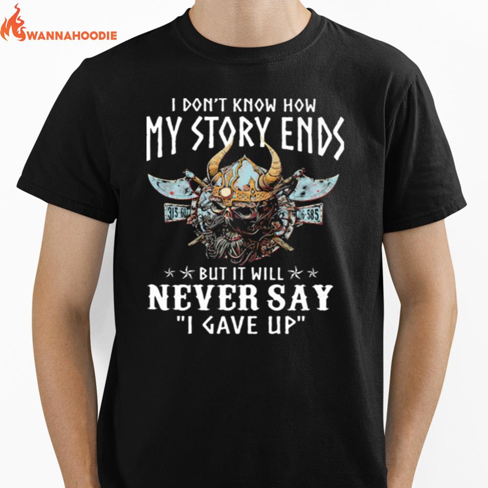 I Dont Know How My Story Ends But It Will Never Say I Gave Up Viking Unisex T-Shirt for Men Women