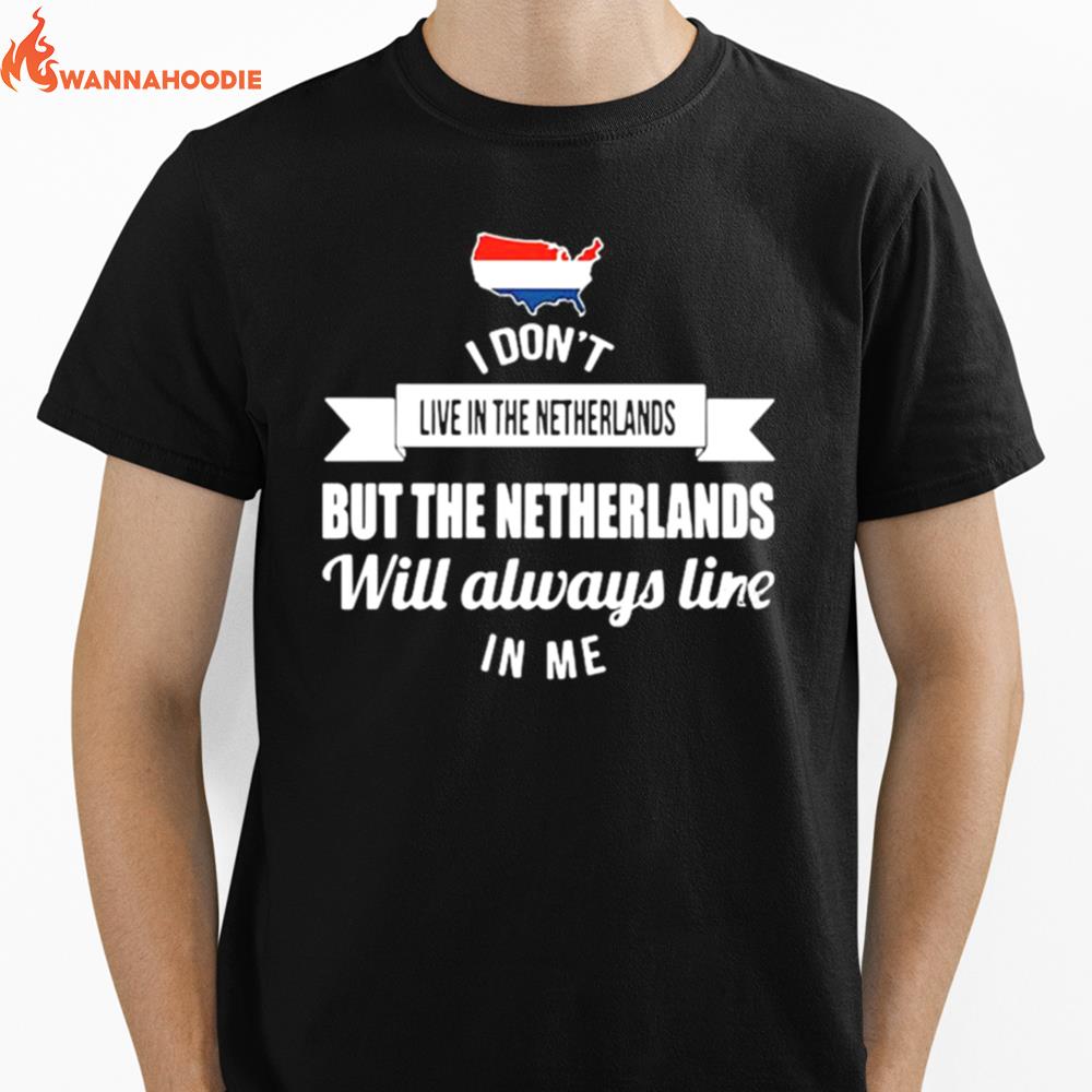 I Dont Live In The Netherlands But The Netherlands Will Always Live In Me Unisex T-Shirt for Men Women