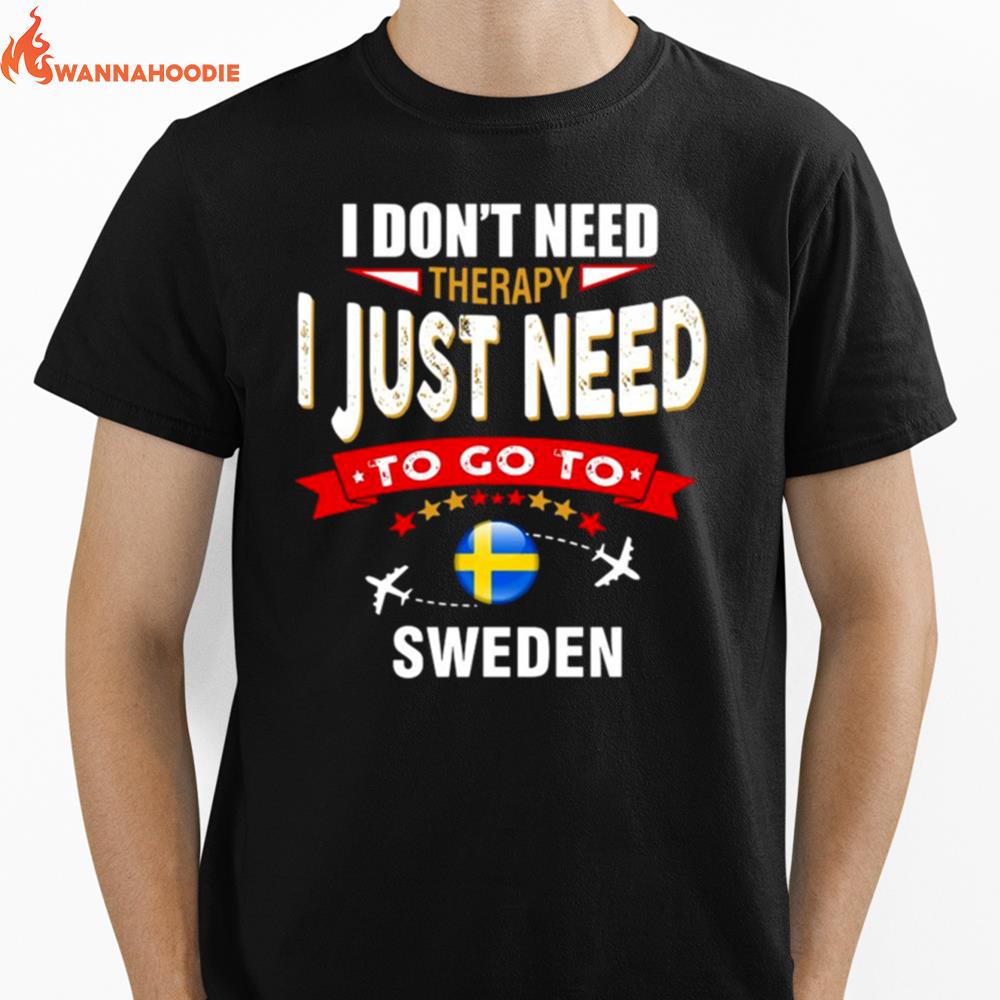 I Dont Need Therapy I Just Need To Go To Sweden Retro Lettering Unisex T-Shirt for Men Women