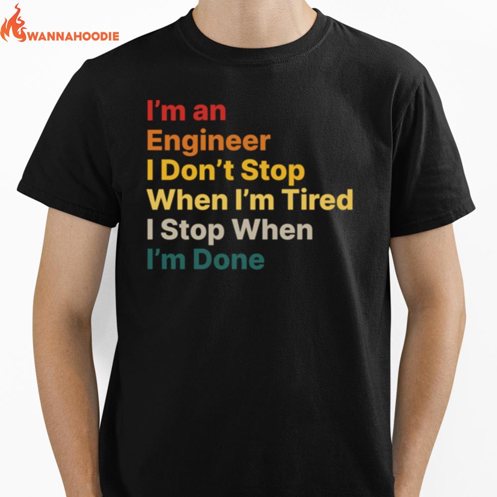 I Dont Stop When I Am Tired Engineer Motivational Quote Unisex T-Shirt for Men Women