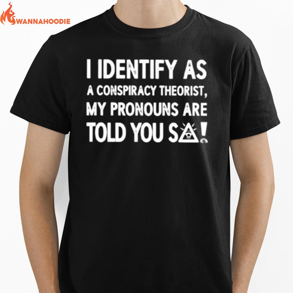 I Identify As A Conspiracy Theorist My Pronouns Unisex T-Shirt for Men Women