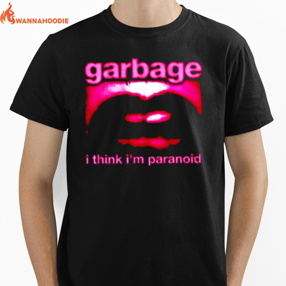 I Think Im Paranoid Garbage Unisex T-Shirt for Men Women