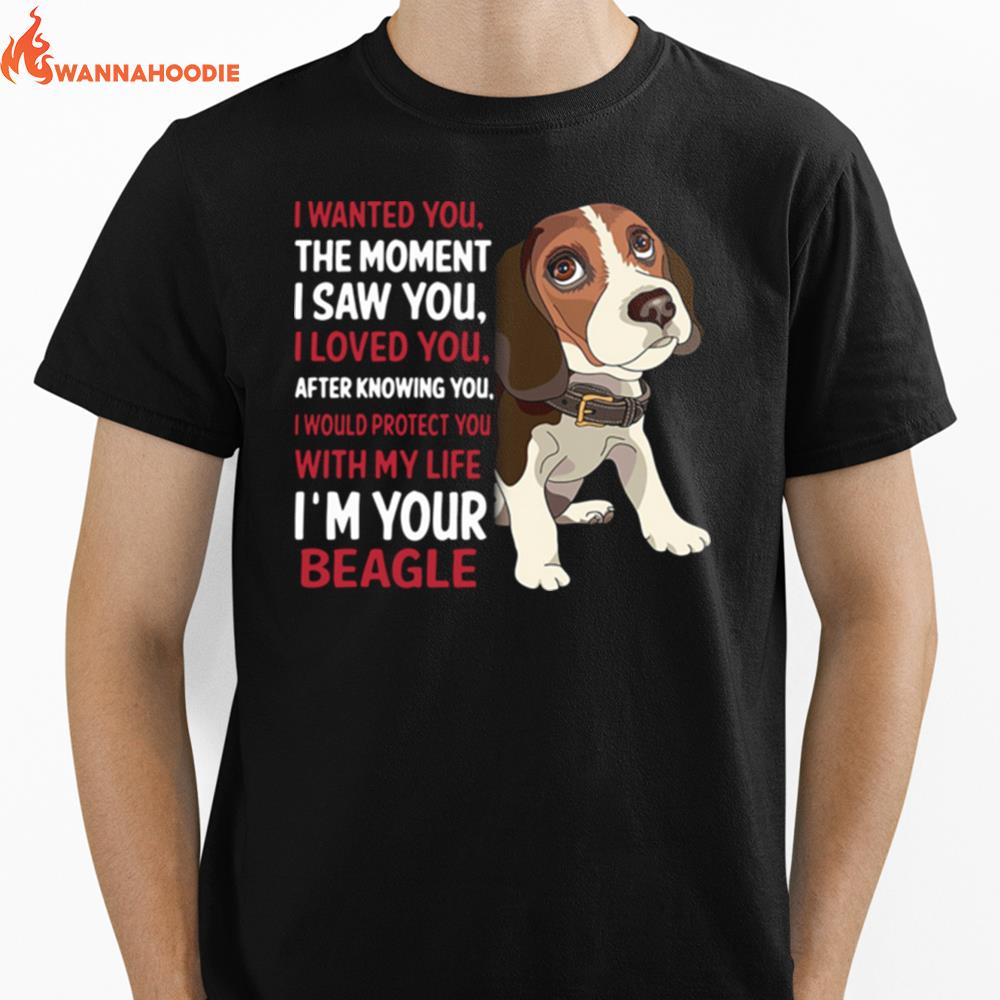 I Wanted You The Moment I Saw You I Loved You After Knowing You With My Life Im Your Beagle Unisex T-Shirt for Men Women