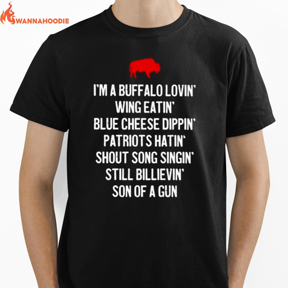 I'M A Buffalo Lovin' Wing Eatin' Blue Chesse Dippin' Patriots Hatin' Shout Song Singin' Still Bilievin' Son Of A Gun Unisex T-Shirt for Men Women