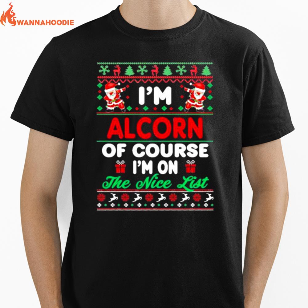 I'M Alcorn Of Course I'M On The Nice List Christmas Unisex T-Shirt for Men Women