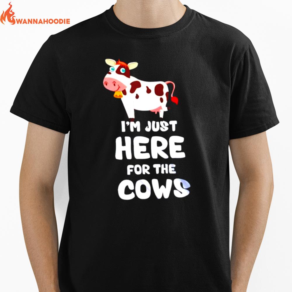 I'M Just Here For The Cows Unisex T-Shirt for Men Women