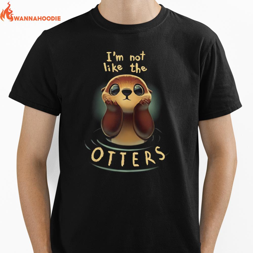 I'M Not Like The Otters Unisex T-Shirt for Men Women