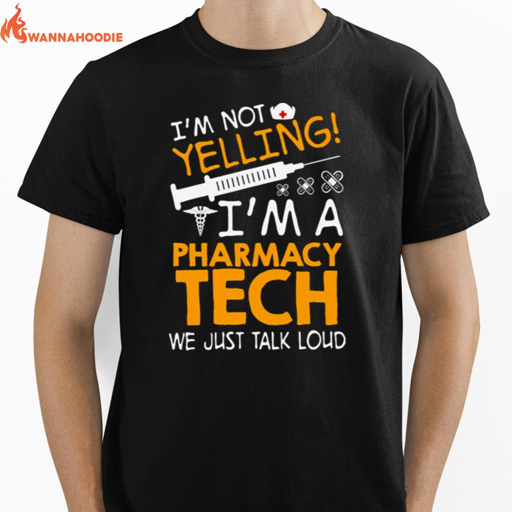 I'M Not Yelling I'M A Pharmacy Tech We Just Talk Loud Unisex T-Shirt for Men Women