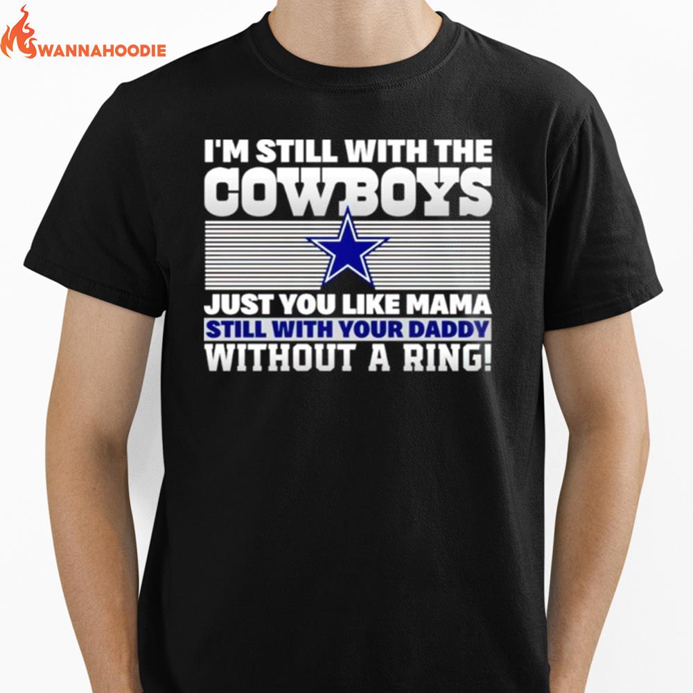 I'M Still With The Cowboys Just You Like Mama Still With Your Daddy Without A Ring Unisex T-Shirt for Men Women