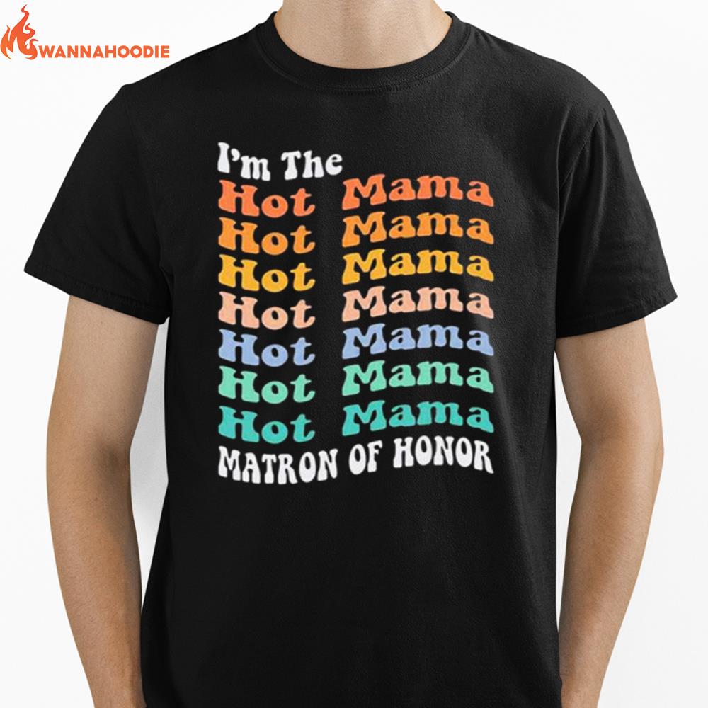 I'M The Hot Mama Matron Of Honor Unisex T-Shirt for Men Women