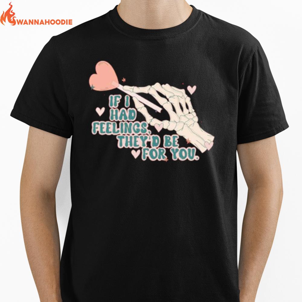 If I Had Feelings They'D Be For You Skeleton Valentines Day Unisex T-Shirt for Men Women