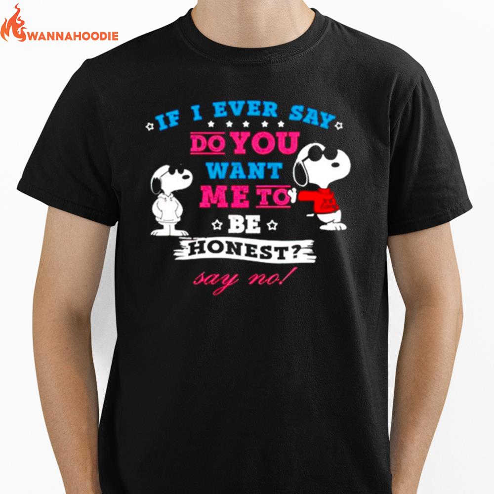 Iif I Ever Say Do You Want Me To Be Honest Say No Unisex T-Shirt for Men Women