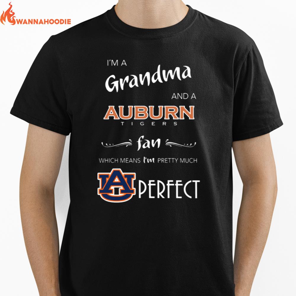 Im Grandma And A Auburn Tigers Fan Which Means Im Pretty Much Perfect Unisex T-Shirt for Men Women