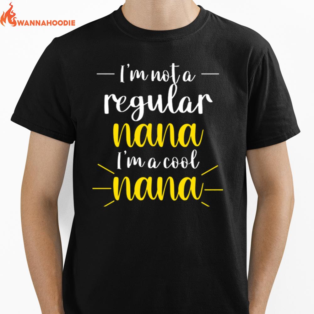 Im Not A Regular Nana Im A Cool Nana Unisex T-Shirt for Men Women