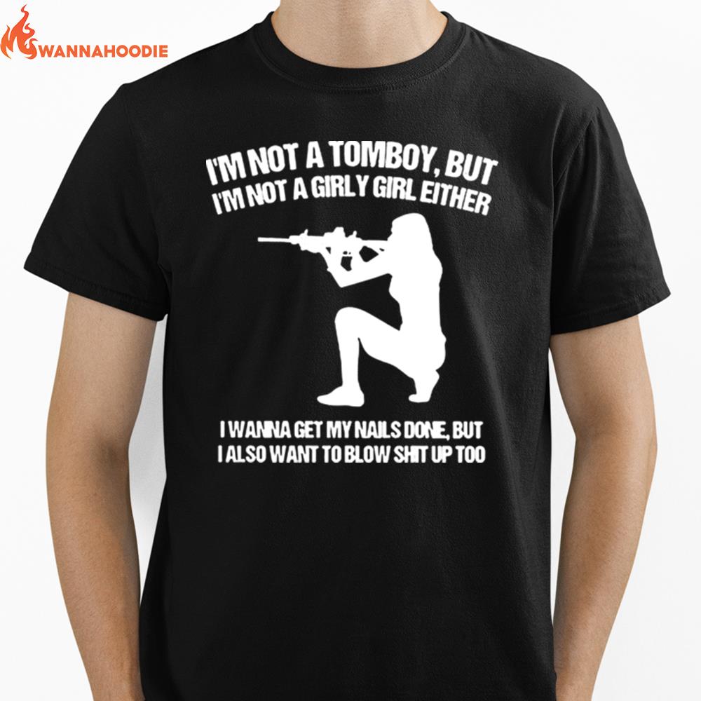 Im Not A Tomboy But Im Not A Girly Girl Either I Wanna Get My Nails Done Unisex T-Shirt for Men Women