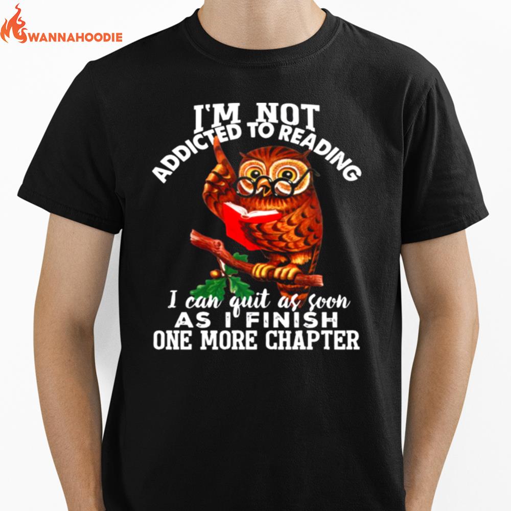 Im Not Addicted To Reading I Can Quit As Soon As I Finish One More Chapter Unisex T-Shirt for Men Women