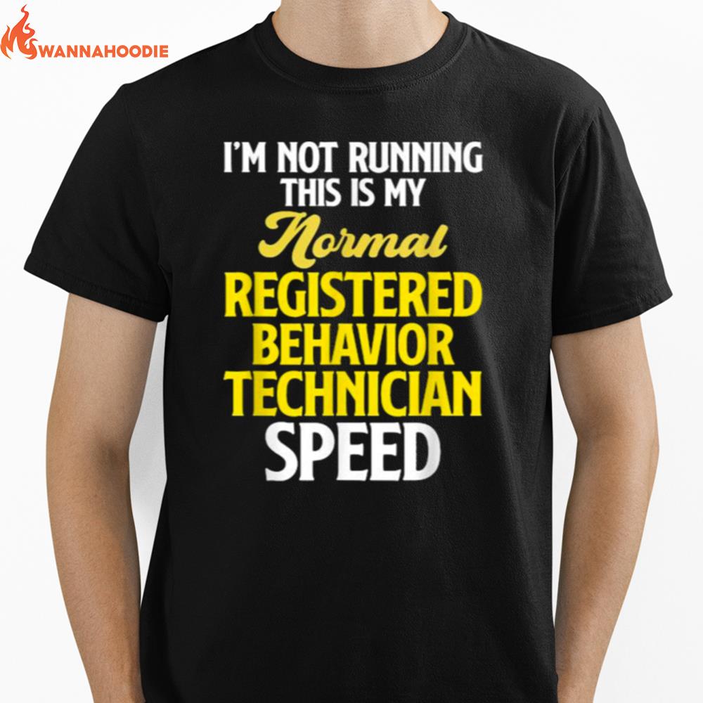 Im Not Running This Is My Mornal Registered Behavior Technician Speed Unisex T-Shirt for Men Women