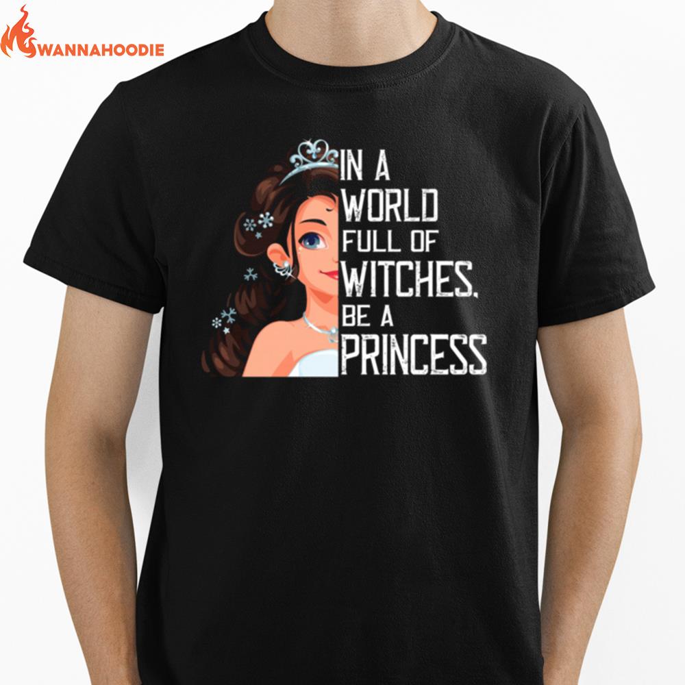 In A World Full Of Witches Be A Princess Unisex T-Shirt for Men Women