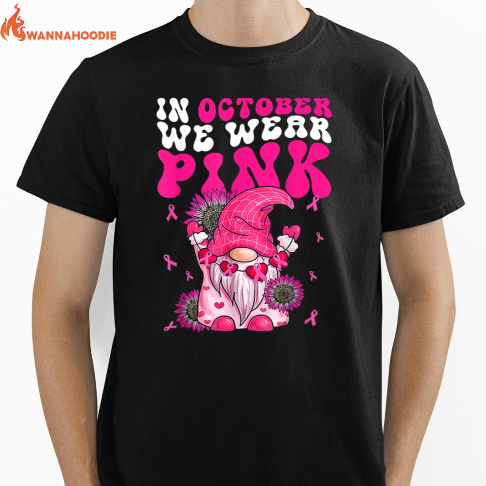 In October We Wear Pink Gnome Sunflower Breast Cancer Unisex T-Shirt for Men Women