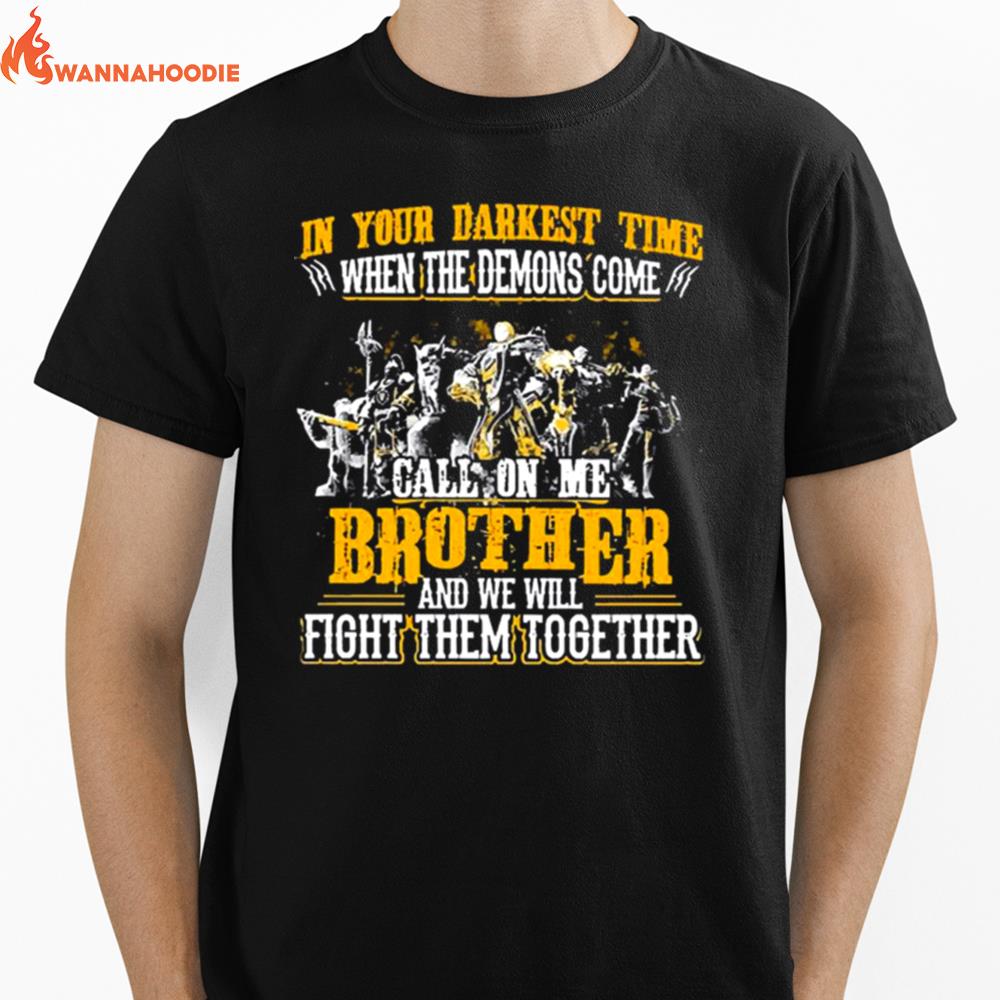 In Your Darkest Time When The Demons Come Call On Me Brother And We Will Fight Them Together Unisex T-Shirt for Men Women