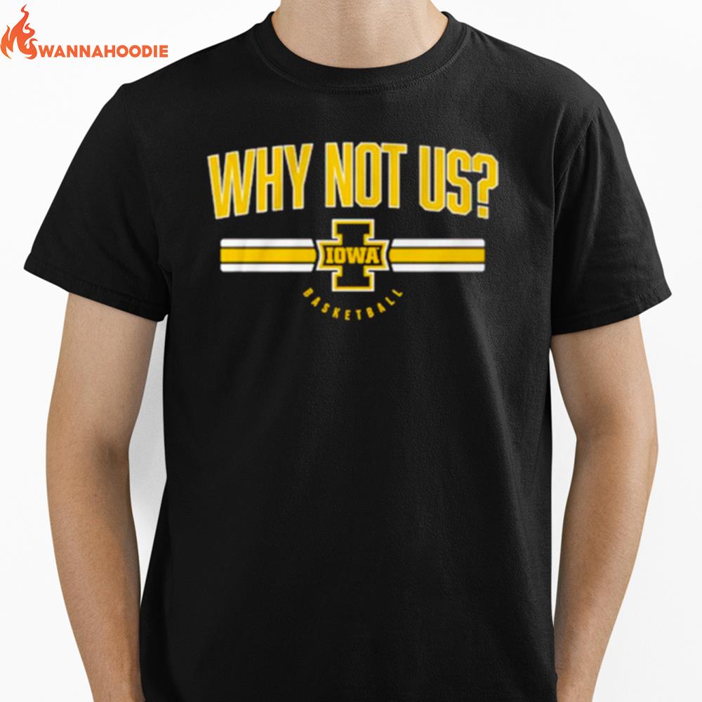 Iowa Basketball Why Not Us Unisex T-Shirt for Men Women