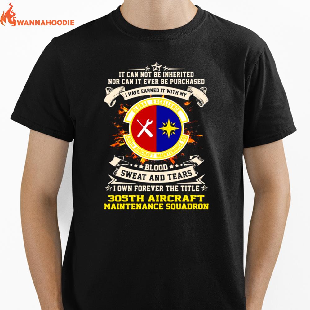 It Can Not Be Inherited Nor Can It Ever Be Purchased I Have Earned It With My Global Excellence 035 Aircraft Maintenance Squadron Unisex T-Shirt for Men Women