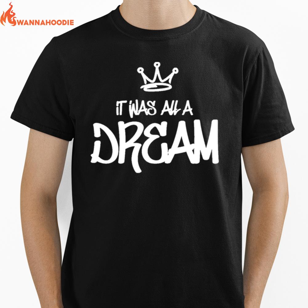 It Was All A Dream Unisex T-Shirt for Men Women