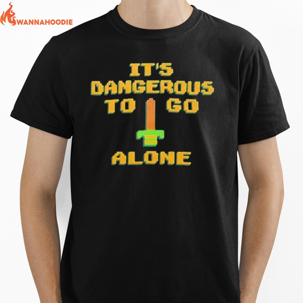 It'S Dangerous To Go Alone Unisex T-Shirt for Men Women