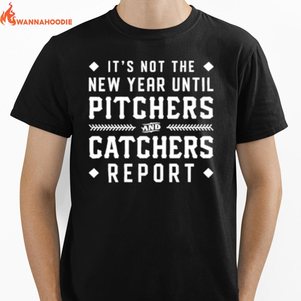 It'S Not The New Year Until Pitchers And Catchers Repor Unisex T-Shirt for Men Women