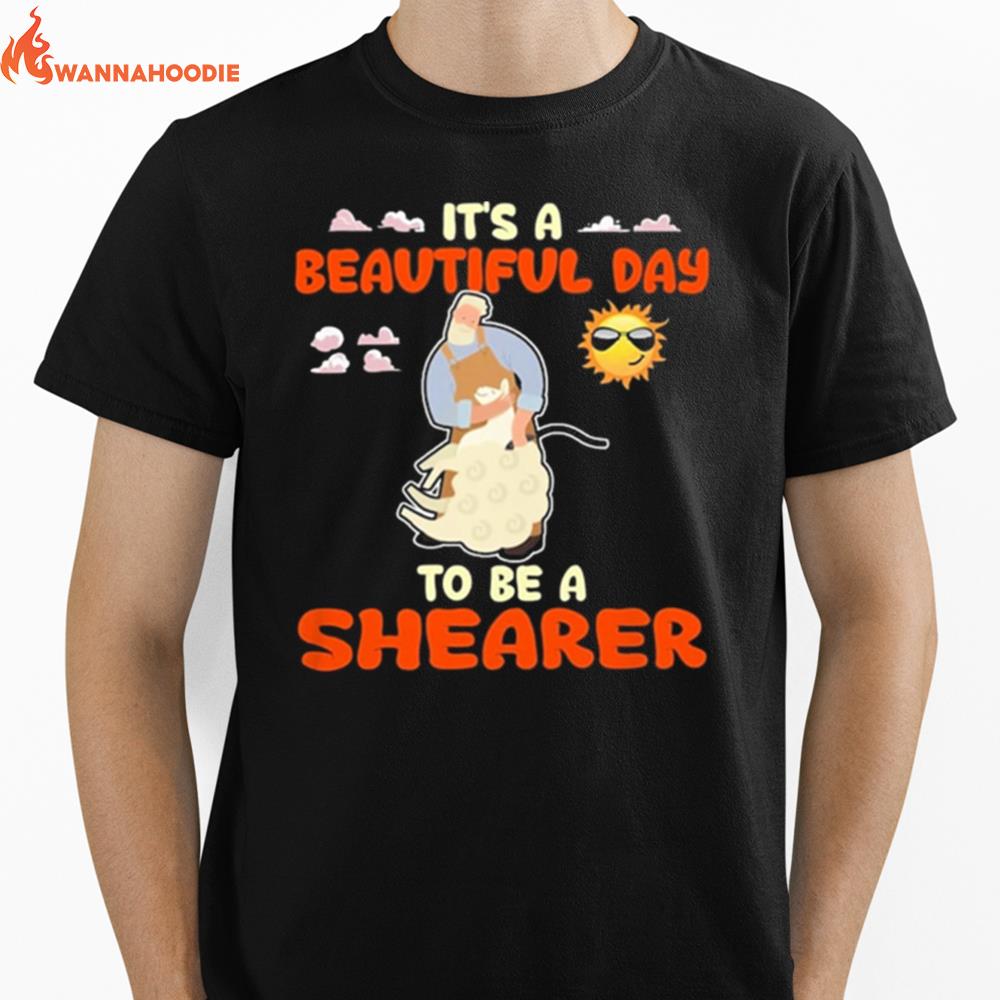 Its A Beautiful Day To Be A Shearer Unisex T-Shirt for Men Women