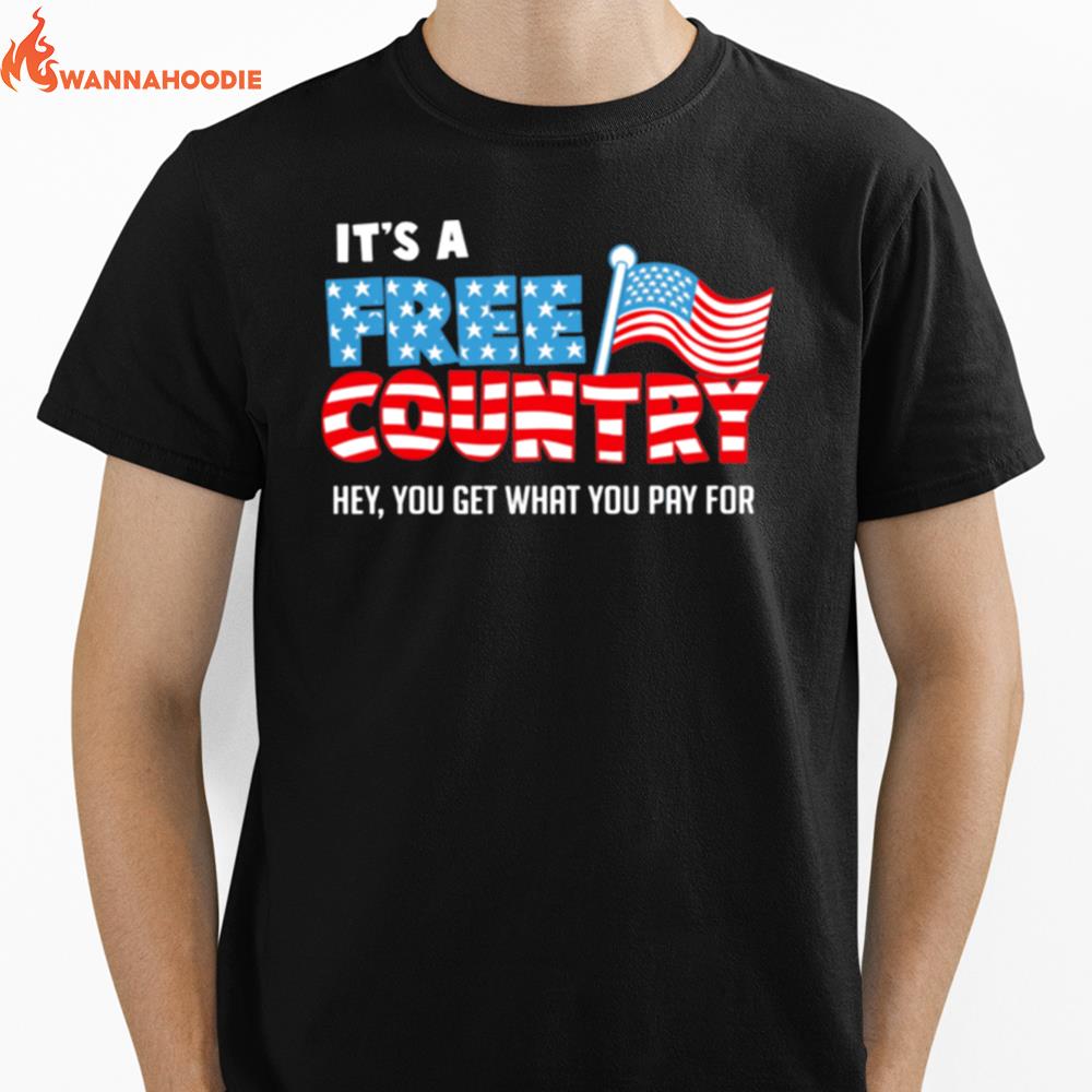 Its A Free Country Hey You Get What You Pay For American Flag Unisex T-Shirt for Men Women