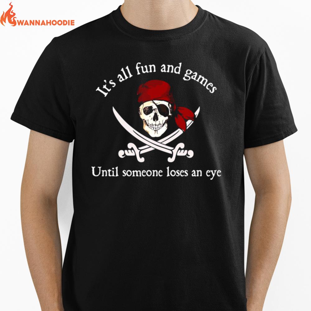 Its All Fun And Games Until Someone Loses An Eye Unisex T-Shirt for Men Women