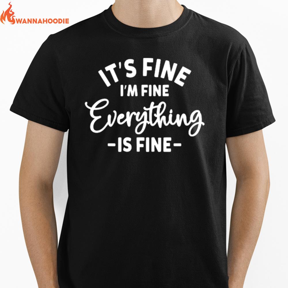 Its Fine Im Fine Everything Is Fine Unisex T-Shirt for Men Women