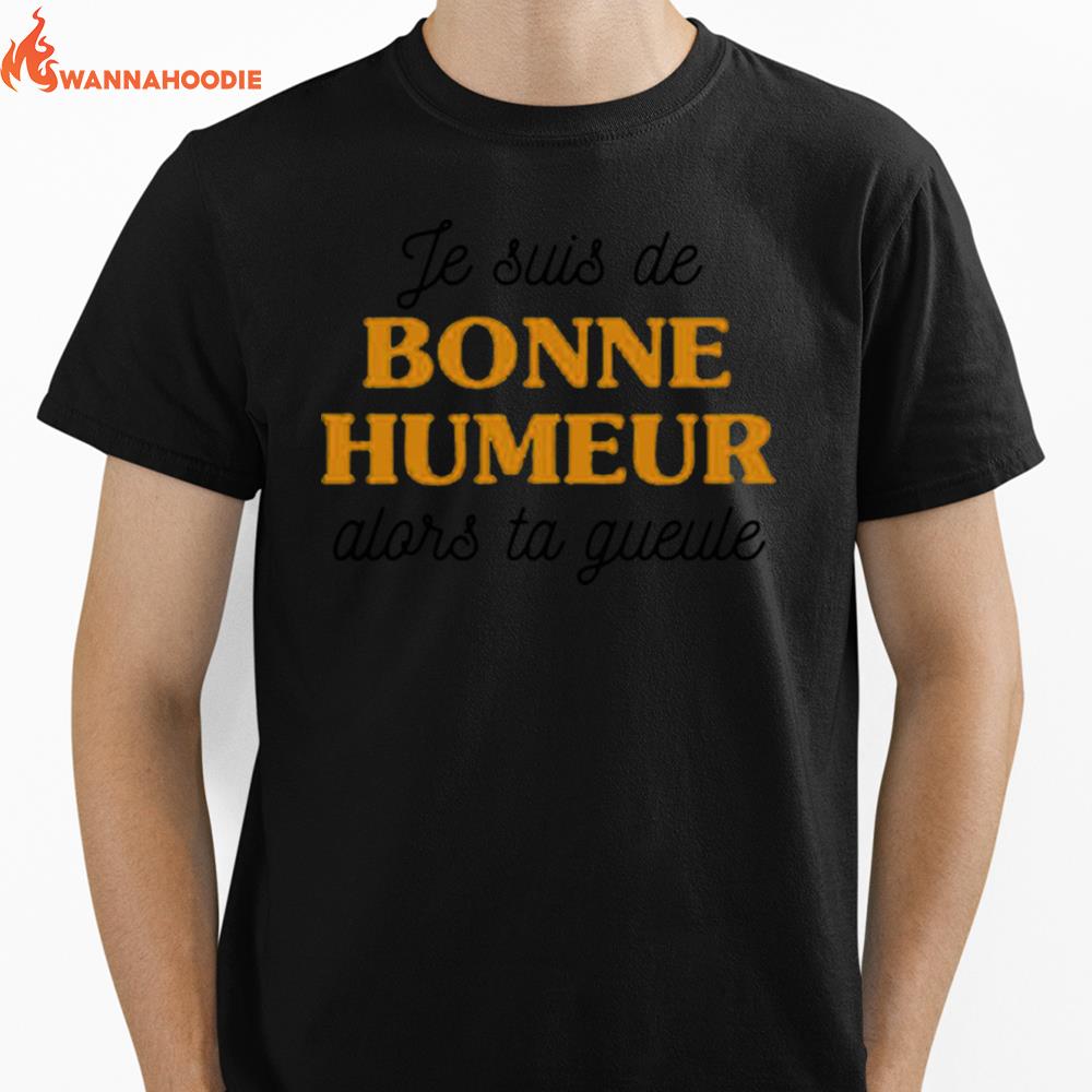 Je Suis De Bonne Humeur Alors Ta Gueule Unisex T-Shirt for Men Women