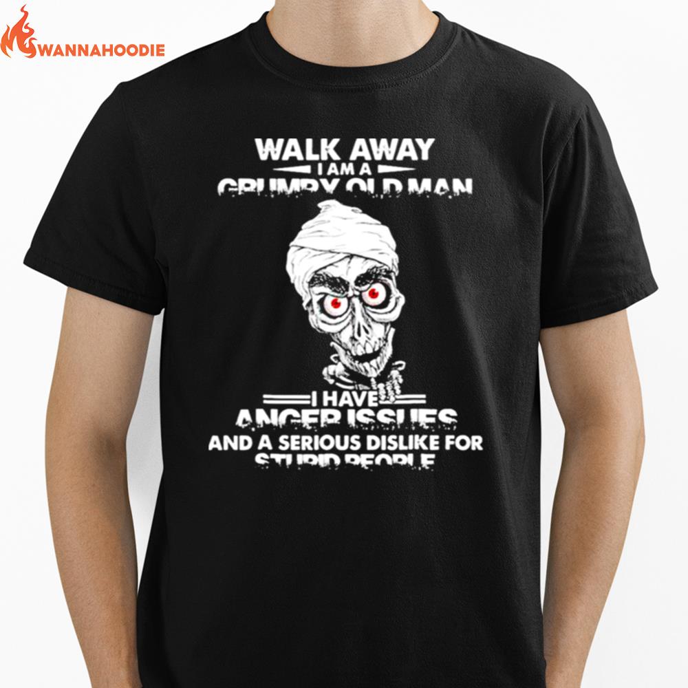 Jeff Dunham Walk Away I Am A Grumpy Old Man I Have Anger Issues And A Serious Dislike For Stupid People Unisex T-Shirt for Men Women