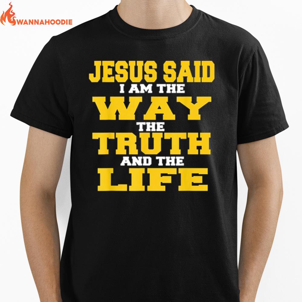 Jesus Said I Am The Way The Truth And The Life Unisex T-Shirt for Men Women