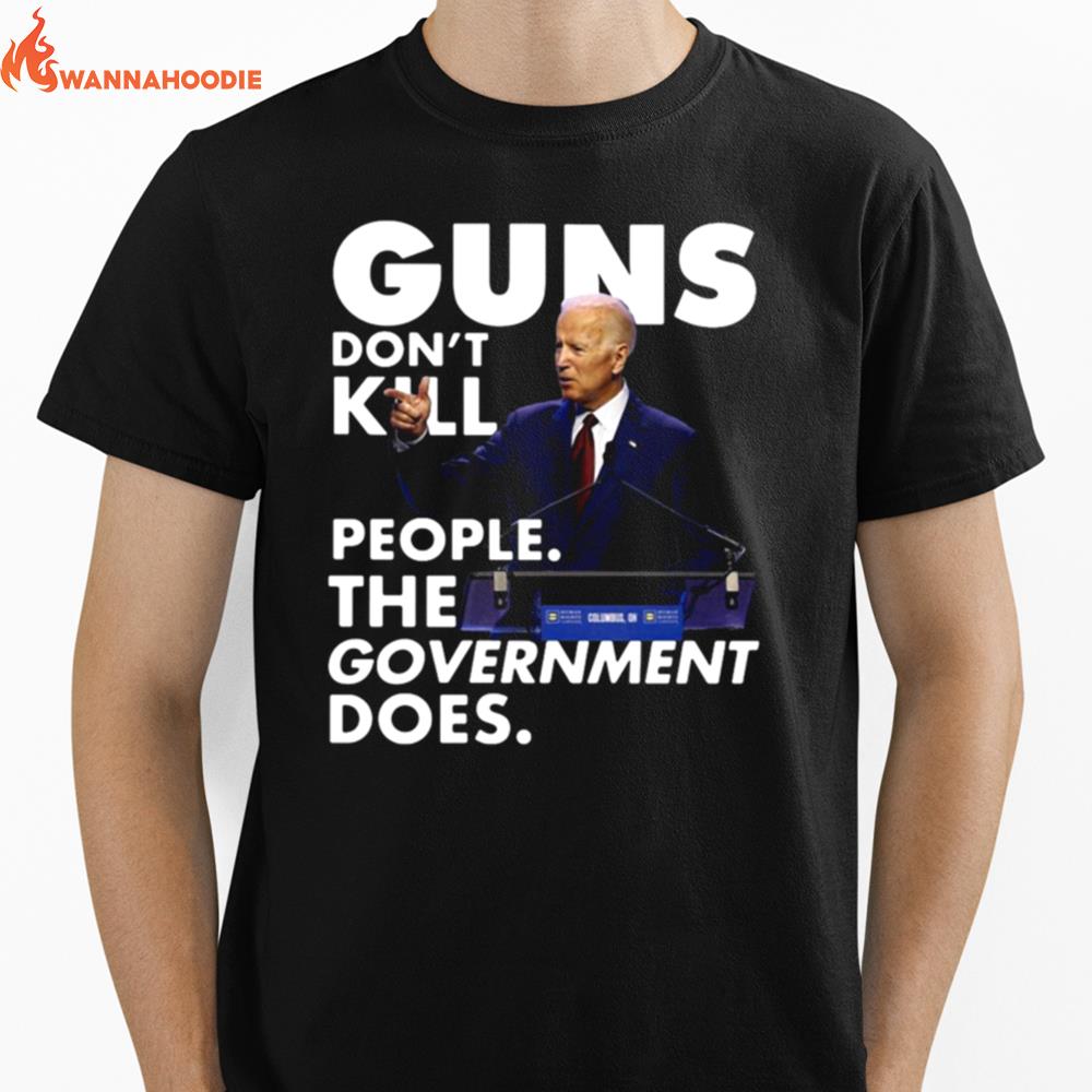 Joe Biden Guns Dont Kill People The Government Does Unisex T-Shirt for Men Women