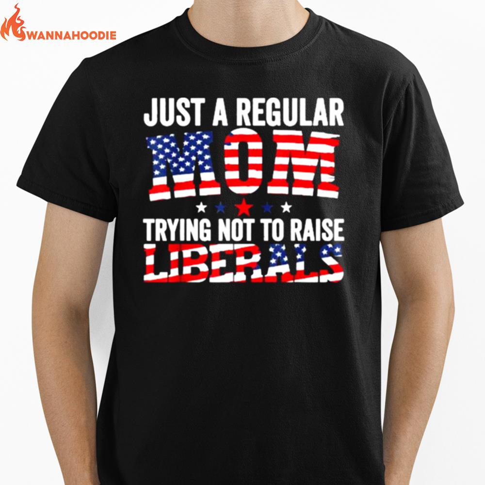 Just A Regular Mom Trying Not To Raise Liberals Republican Usa Flag Unisex T-Shirt for Men Women