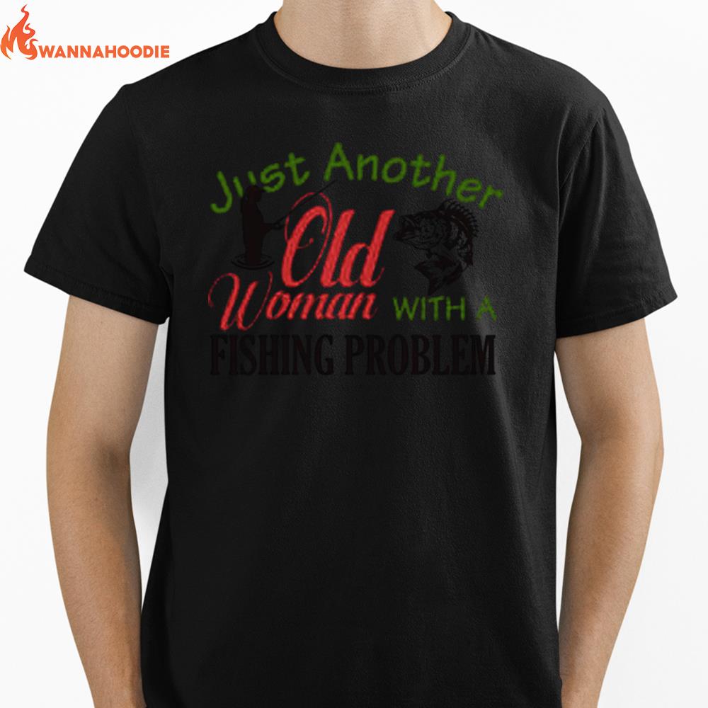 Just Another Old Woman With A Fishing Problem Unisex T-Shirt for Men Women