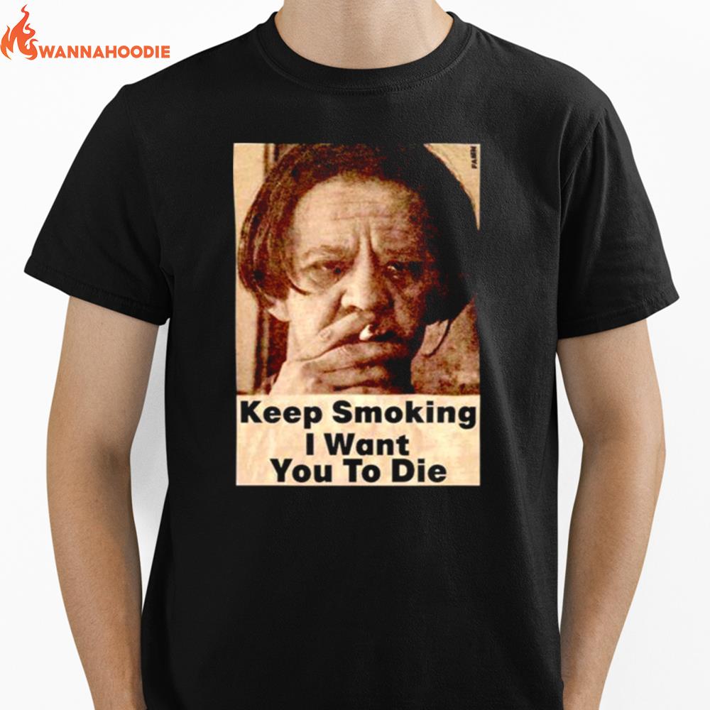 Keep Smoking I Want You To Die Unisex T-Shirt for Men Women