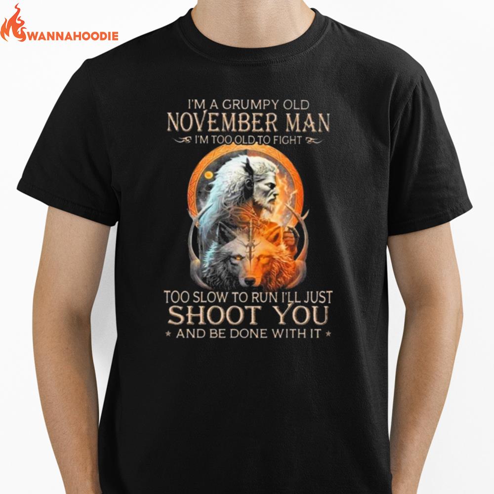 King Wolf I'M A Grumpy Old November Man I'M Too Old To Fight Too Slow To Run I'Ll Just Shoot You And Be Done With I Unisex T-Shirt for Men Women