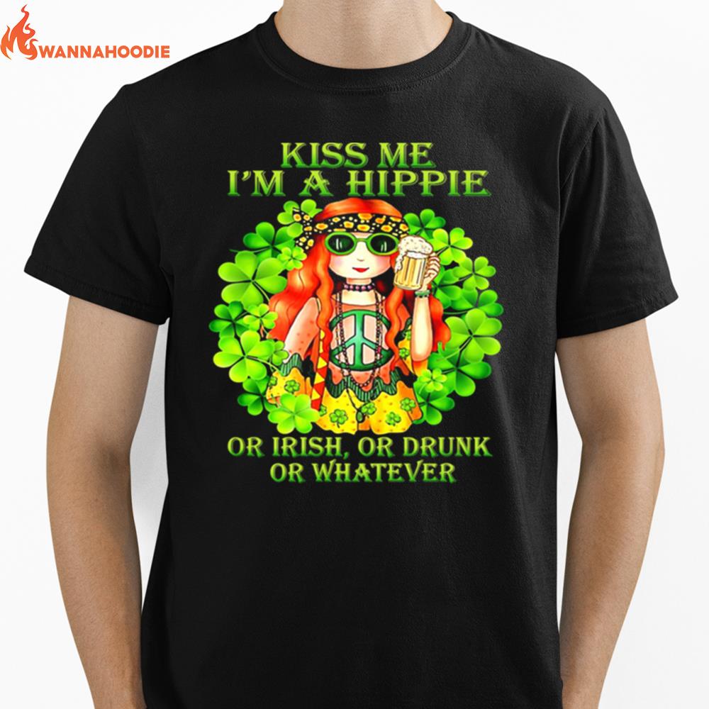 Kiss Me Im A Hippie Or Irish Or Drunk Or Whatever Lady Unisex T-Shirt for Men Women