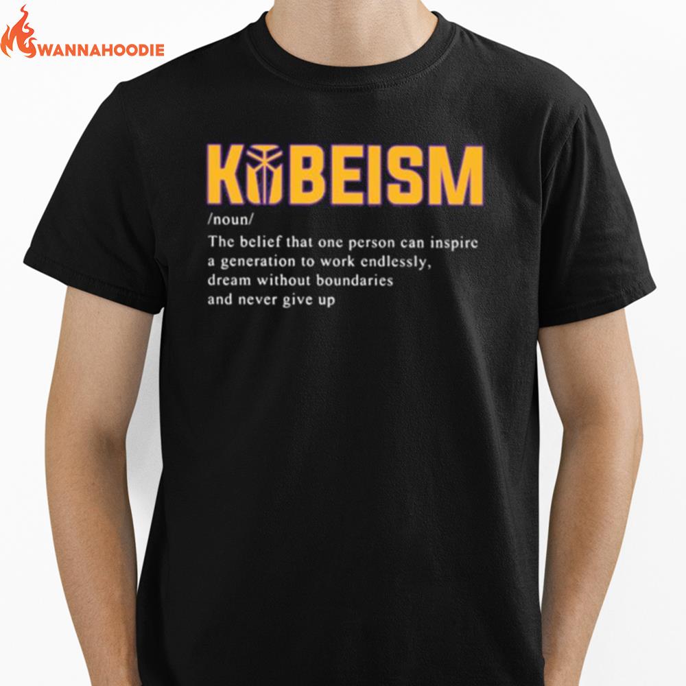 Kobeism Noun The Belief That One Person Can Inspire A Generation To Work Endlessly Dream Without Boundaries And Never Give Up Unisex T-Shirt for Men Women