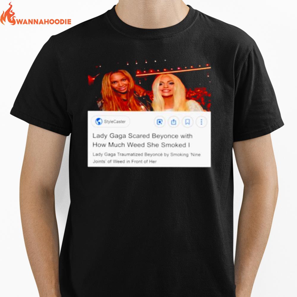 Lady Gaga Scared Beyonce With How Much Weed She Smoked Unisex T-Shirt for Men Women