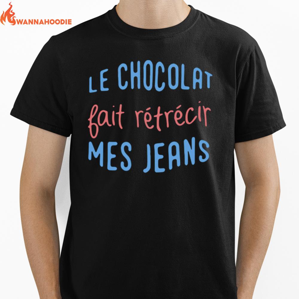 Le Chocolat Fait Retrecir Mes Jeans Unisex T-Shirt for Men Women