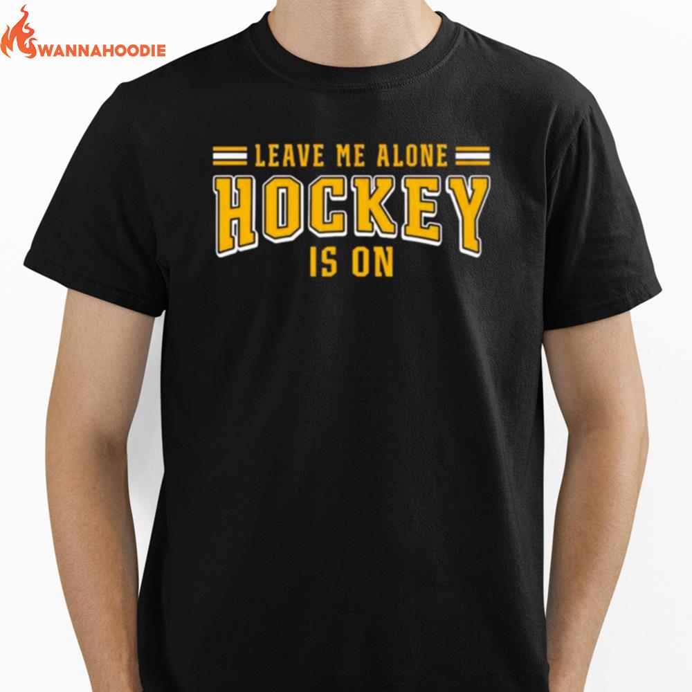 Leave Me Alone Hockey Is On Unisex T-Shirt for Men Women