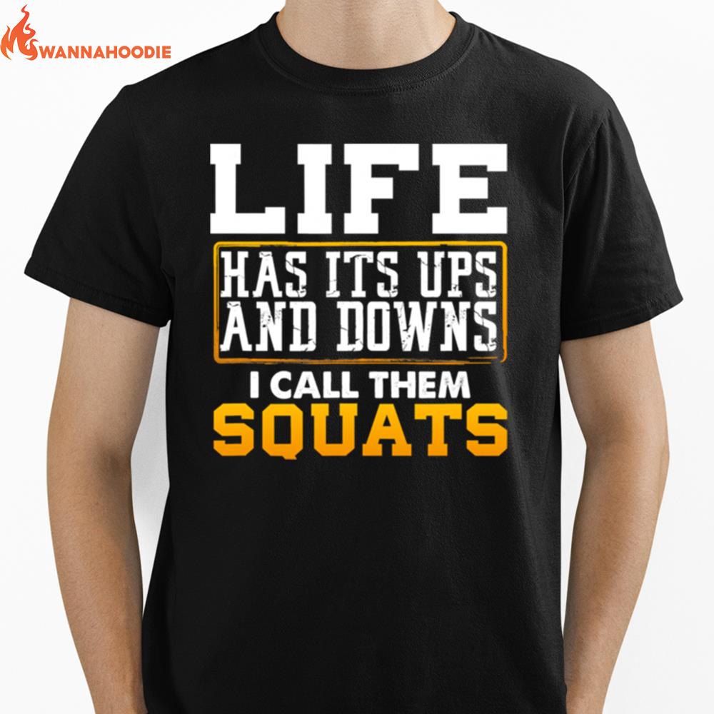 Life Has Its Ups And Downs I Call Them Squat Fitness Gym Unisex T-Shirt for Men Women