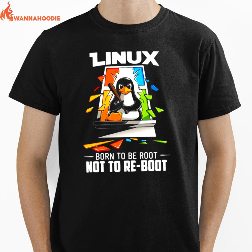 Linux Born To Be Root Not To Reboot Unisex T-Shirt for Men Women